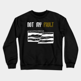 Not My Fault - Funny- Geology- Rockhound Crewneck Sweatshirt